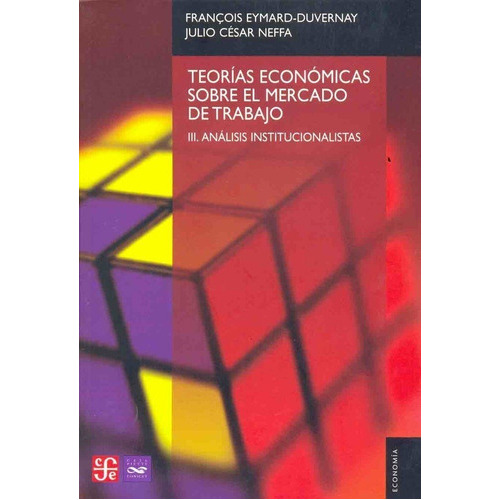Teorias Economicas Sobre El Mercado De Trabajo Iii Analisis, De Eymard-duvernay-neffa. Editorial Fondo De Cultura Económica En Español