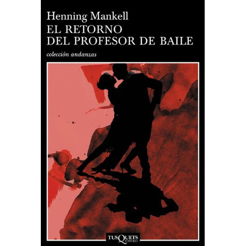 El retorno del profesor de baile: 11 (Andanzas), de Mankell, Henning. Editorial Tusquets Editores S.A., tapa pasta blanda, edición 1 en español, 2005