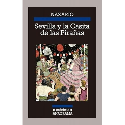 Sevilla Y La Casita De Las Pirañas - Nazario Luque, De Nazario Luque. Editorial Anagrama En Español