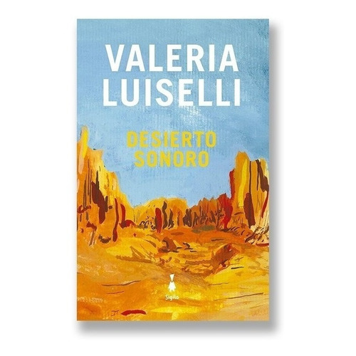 Desierto Sonoro - Valeria Luiselli - Libro Sigilo