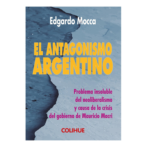 Libro El Antagonismo Argentino De Edgardo Mocca
