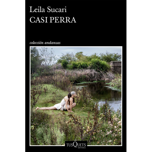 Libro Casi perra - Leila Sucari - Tusquets, de Leila Sucari., vol. 1. Editorial Tusquets, tapa blanda, edición 1 en español, 2023
