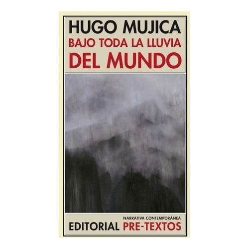 Bajo Toda La Lluvia Del Mundo, De Hugo Mujica. Editorial Pretextos En Español