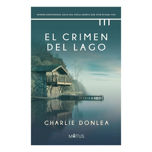 Libro El Crimen Del Lago - Charlie Donlea - Motus