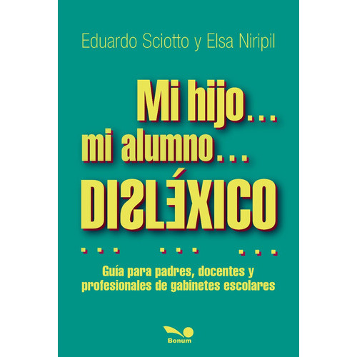 Mi Hijo... Mi Alumno... Disléxico, De Sciotto, Eduardo - Niripil, Elsa. Editorial Bonum, Tapa Blanda En Español, 2016