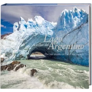 Libro A Orillas Del Lago Argentino De Florian Von Der Fecht