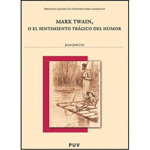 Mark Twain, O El Sentimiento Trágico Del Humor, De Juan José Coy. Editorial Publicacions De La Universitat De València, Tapa Blanda En Español, 2010
