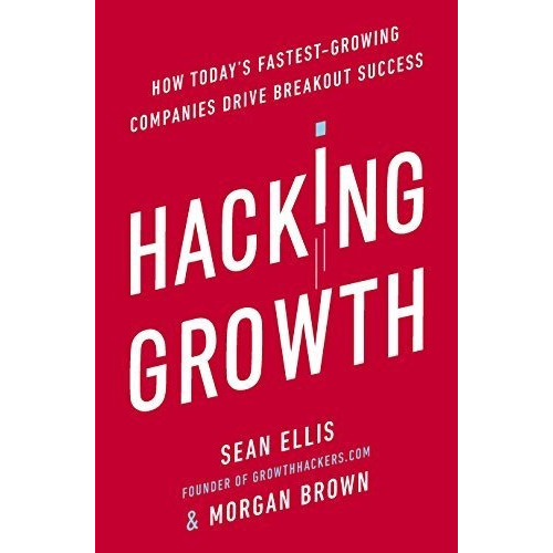 Hacking Growth : How Today's Fastest-growing Companies Drive Breakout Success, De Morgan Brown. Editorial Ebury Publishing, Tapa Blanda En Inglés