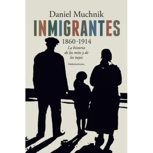 Inmigrantes : 1860-1914 - Muchnik Daniel