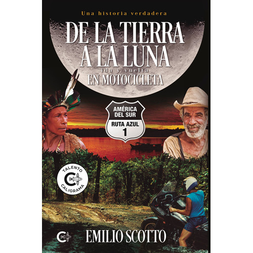 De la Tierra a la Luna en motocicleta, de Scotto, Emilio. Editorial CALIGRAMA en español, 2020