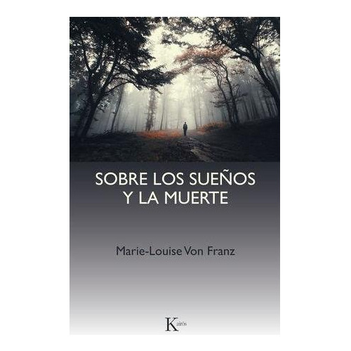 Sobre los sueños y la muerte: Una interpretación junguiana, de Von Franz, Marie-Louise. Editorial Kairos, tapa blanda en español, 2018