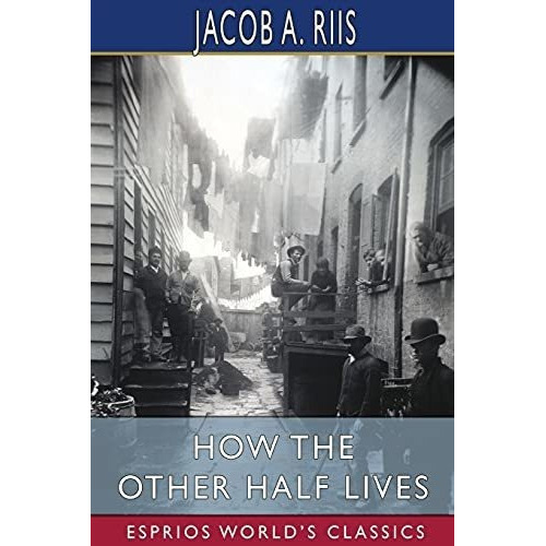 How The Other Half Lives (esprios Classics) - Riis,., de Riis, Jaco. Editorial Blurb en inglés
