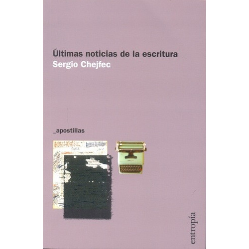 Ultimas Noticia De La Escritura - Chejfec Sergio