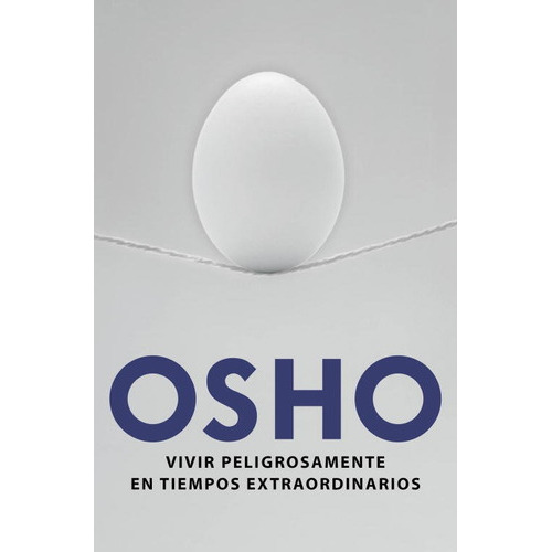 Vivir Peligrosamente En Tiempos Extraordinarios, De Osho,. Editorial Grijalbo, Tapa Blanda En Español