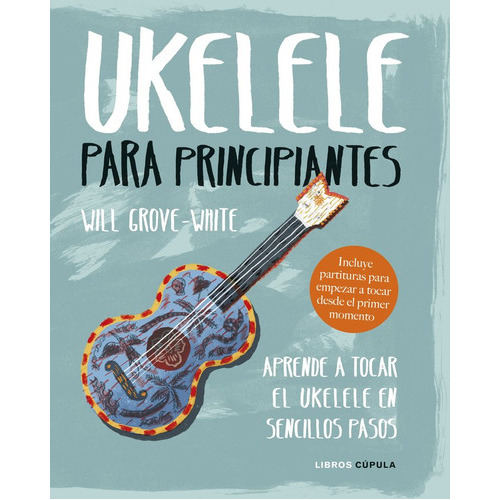 Ukelele Para Principiantes, De Grove-white, Will. Editorial Libros Cupula, Tapa Dura En Español