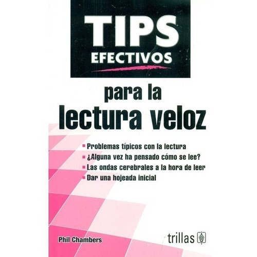 Tips Efectivos Para La Lectura Veloz, De Chambers, Phil., Vol. 1. Editorial Trillas, Tapa Blanda, Edición 1a En Español, 2015