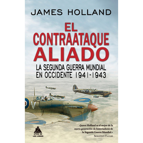 El Contraataque Aliado, De Holland, James. Editorial Atico De Los Libros, Tapa Dura En Español