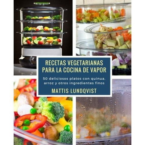 Libro : Recetas Vegetarianas Para La Cocina De Vapor: 50 ...