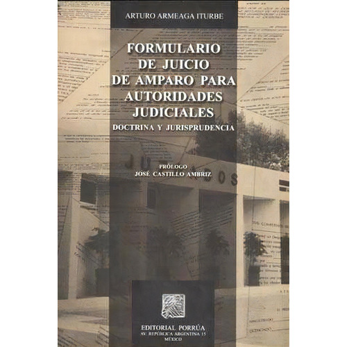 Formulario De Juicio De Amparo Para Autoridades Judiciales, De Armeaga Iturbe, Arturo. Editorial Porrúa México En Español
