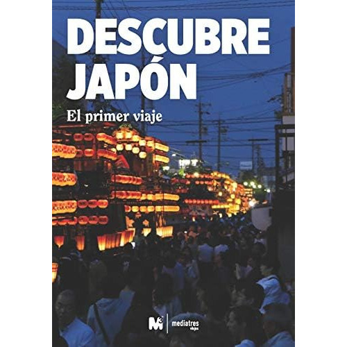 DESCUBRE JAPÓN: EL PRIMER VIAJE A JAPÓN: VIAJAR A JAPÓN (GUÍAS DE VIAJE A JAPÓN-DESCUBRE JAPÓN) (Spanish Edition), de ESTUDIO, M3 MEDIATRES. Editorial Independently Published, tapa blanda en español