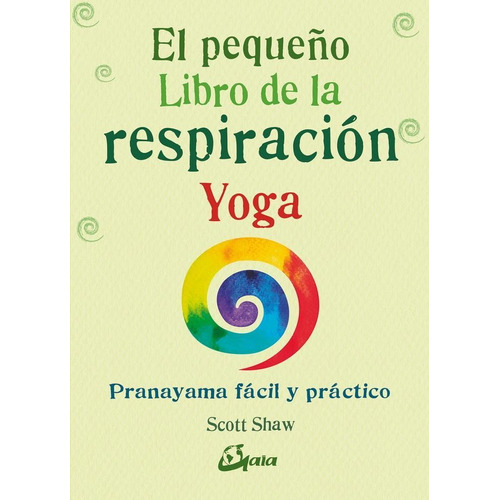 El Pequeño Libro De La Respiracion: Pranayama Facil Y Practi