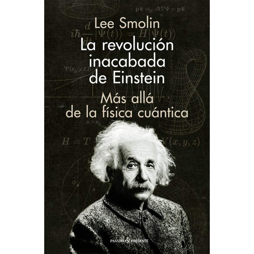 La Revolución Inacabada De Einstein, De Lee Smolin. Editorial Pasado Presente, Tapa Blanda En Español, 2020