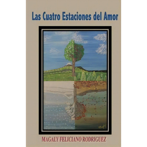 Las Cuatro Estaciones Del Amor, De Magaly Feliciano Rodriguez. Editorial Createspace Independent Publishing Platform, Tapa Blanda En Español