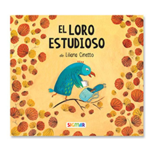 El Loro Estudioso - Calabaza (Imprenta Mayuscula), de Cinetto, Liliana. Editorial SIGMAR, tapa blanda en español, 2016