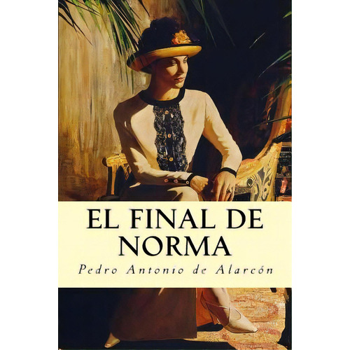 El Final De Norma, De De Alarcon, Pedro Antonio. Editorial Createspace, Tapa Blanda En Español