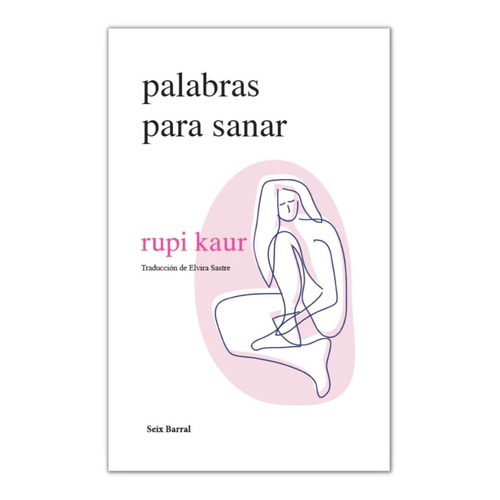 Palabras para sanar, de Kaur, Rupi., vol. No. Editorial Seix Barral, tapa blanda, edición 1.0 en español, 2023