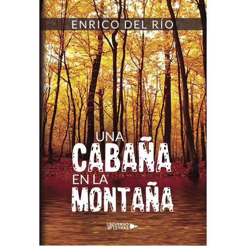 Una Cabaña En La Montaña, De Del Río , Enrico.., Vol. 1.0. Editorial Universo De Letras, Tapa Blanda, Edición 1.0 En Español, 2018
