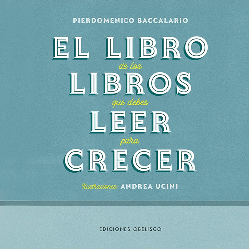 El Libro De Los Libros Que Debes Leer Para Crecer, de Baccalario, Pierdomenico. Editorial Ediciones Obelisco, tapa dura en español, 2021