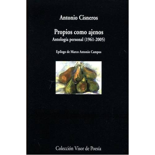 Propios Como Ajenos  Antologia Personal (1961 - 2005), de Antonio Cisneros. Editorial Visor, tapa blanda, edición 1 en español