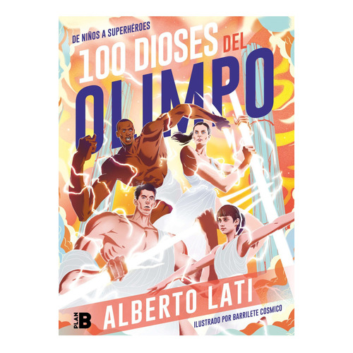 100 Dioses del Olimpo: De niños a superhéroes: De niños a superhéroes, de Lati, Alberto., vol. 1.0. Editorial Ediciones B, tapa blanda, edición 1 en español, 2020