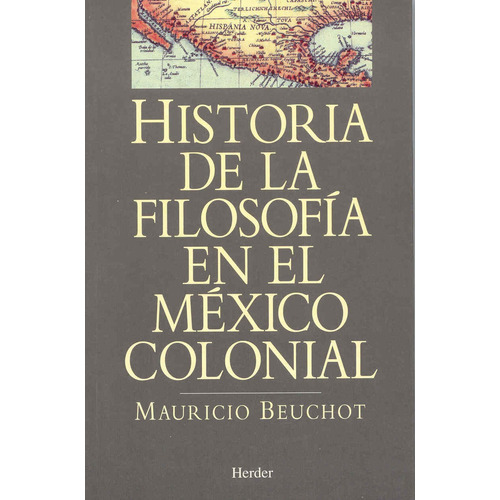 Historia De La Filosofia En El Mexico Colonial  - Beuchot