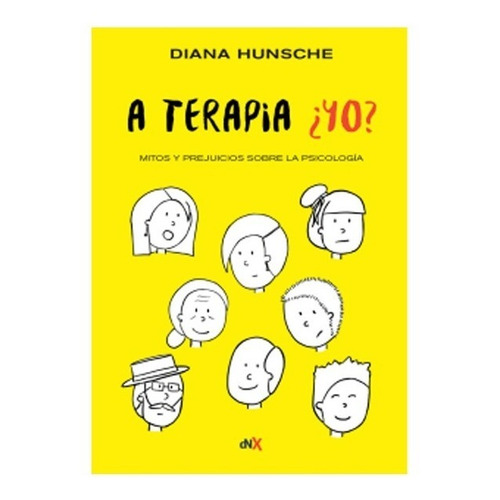 Libro A Terapia ¿ Yo ? - Diana Hunsche 