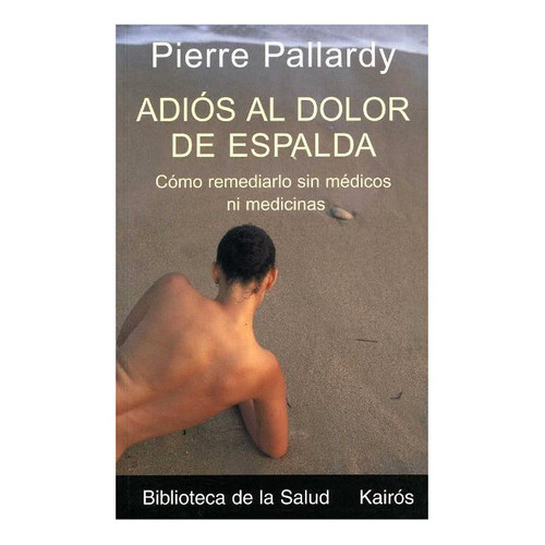 Adios Al Dolor De Espalda, De Pallardy Pierre. Editorial Kairos, Tapa Blanda En Español