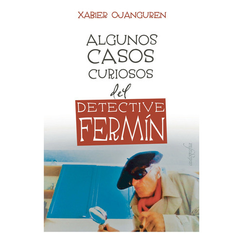 Algunos Casos Curiosos Del Detective Fermín, De Ojanguren , Xabier.., Vol. 1.0. Editorial Autografía, Tapa Blanda En Español, 2017