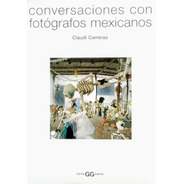 Conversaciones Con Fotógrafos Mexicanos