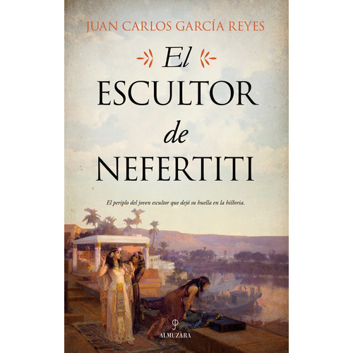El Escultor De Nefertiti, De Juan Carlos García Reyes. Editorial Almuzara, Tapa Blanda En Español