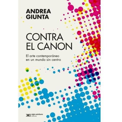 Contra El Canon, Andrea Giunta, Sxxi