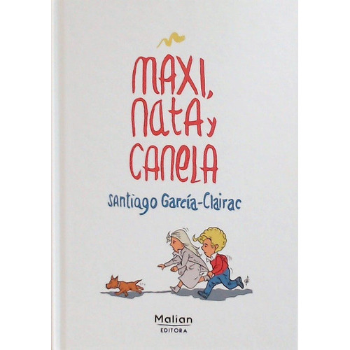 Maxi, Nata Y Canela, De Garcia-clairac, Santiago. Editorial Malian Editora, Tapa Dura En Español