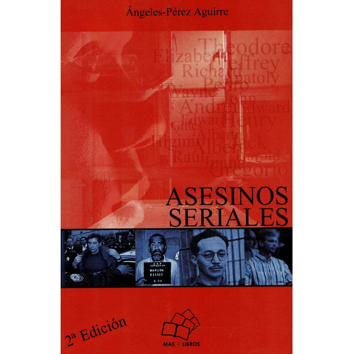 Asesinos seriales: No, de Ángeles-Pérez Aguirre., vol. 1. Editorial Más Libros, tapa pasta blanda, edición 1 en español, 2007