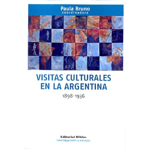 Visitas Culturales En La Argentina 1898-1936, De Bruno, Paula Graciela. Serie N/a, Vol. Volumen Unico. Editorial Biblos, Edición 1 En Español, 2014