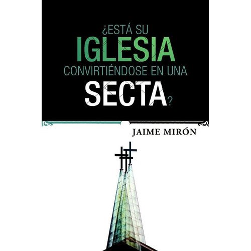 Esta Su Iglesia Convirtiendose En Una Secta, De Miron Jaime. Editorial Tyndale House En Español