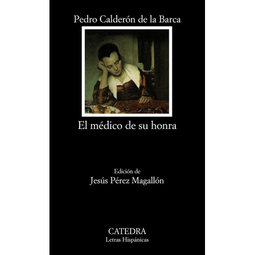 El médico de su honra, de Calderón de la Barca, Pedro. Serie Letras Hispánicas Editorial Cátedra, tapa blanda en español, 2012