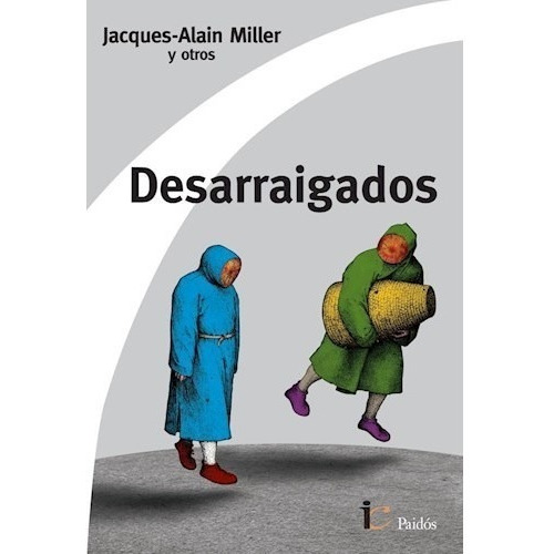 Desarraigados, de Miller, Jacques-Alain. Editorial PAIDÓS, tapa blanda en español, 2016