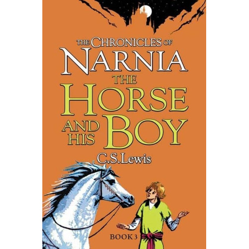 The Chronicles Of Narnia 3: The horse and his boy - Lewis, de C.S. Lewis. The chronicles of Narnia, vol. 3. Editorial HarperCollins, tapa blanda, edición 1 en inglés, 2009