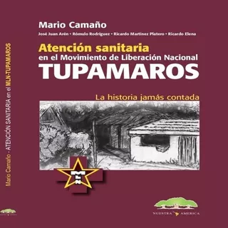 Atención Santiaria En El Movimiento De Liberación Nacional Tupamaros, De Mario Camaño. Editorial Nuestra America, Tapa Blanda En Español, 2023