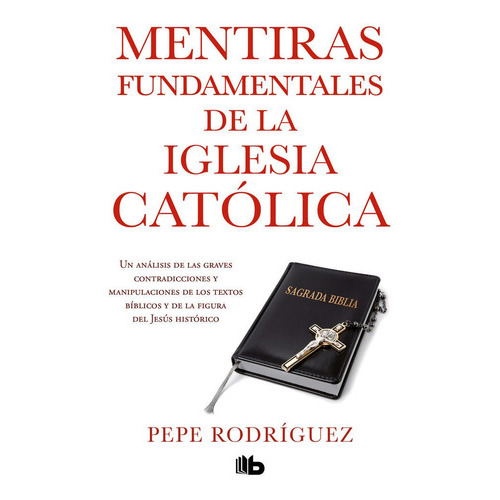 Mentiras Fundamentales De La Iglesia Catãâ³lica, De Rodríguez, Pepe. Editorial B De Bolsillo (ediciones B), Tapa Blanda En Español